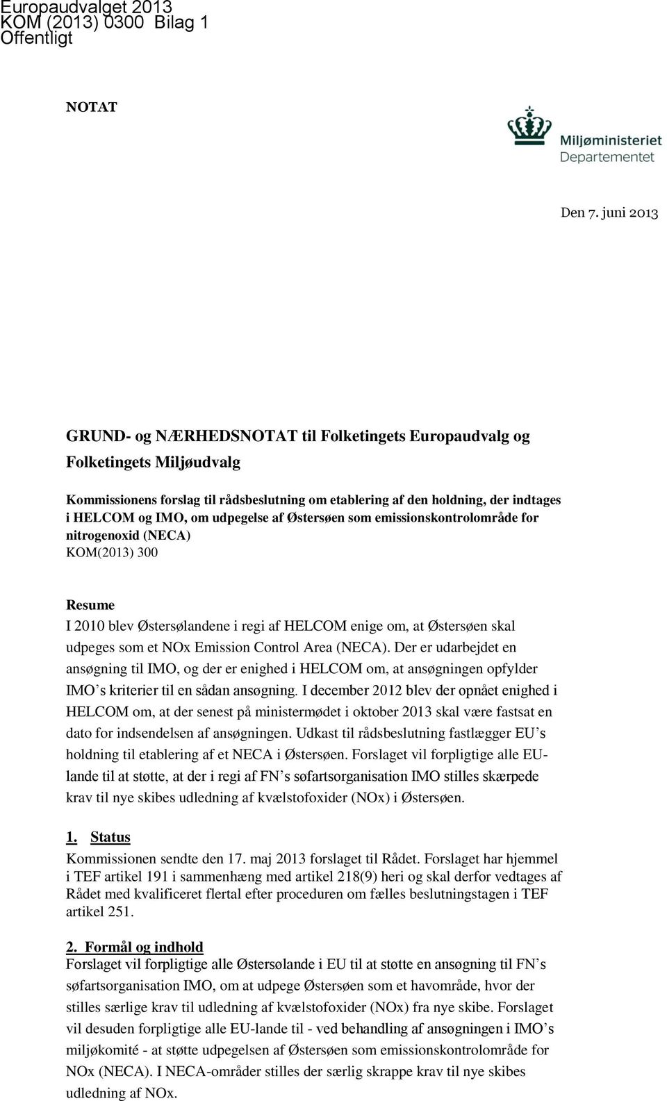 udpegelse af Østersøen som emissionskontrolområde for nitrogenoxid (NECA) KOM(2013) 300 Resume I 2010 blev Østersølandene i regi af HELCOM enige om, at Østersøen skal udpeges som et NOx Emission
