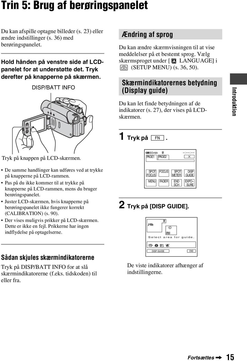 36, 50). Skærmindikatorernes betydning (Display guide) Du kan let finde betydningen af de indikatorer (s. 27), der vises på LCDskærmen. Introduktion 1 Tryk på. Tryk på knappen på LCD-skærmen.