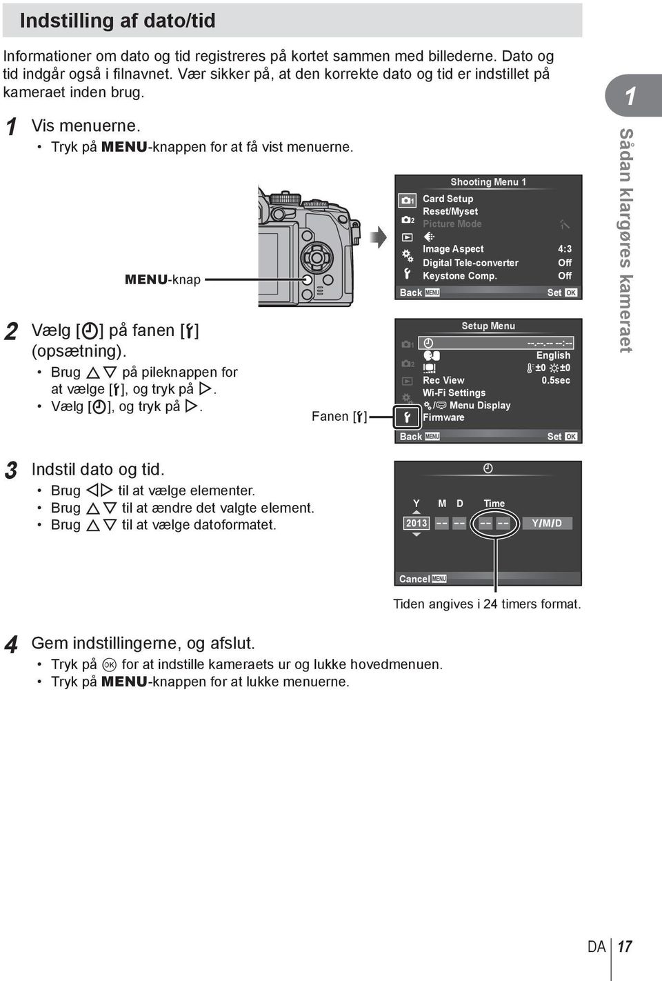 Brug FG på pileknappen for at vælge [d], og tryk på I. Vælg [X], og tryk på I. Fanen [d] Shooting Menu 1 1 Card Setup Reset/Myset Picture Mode D Image Aspect Digital Tele-converter Keystone Comp.