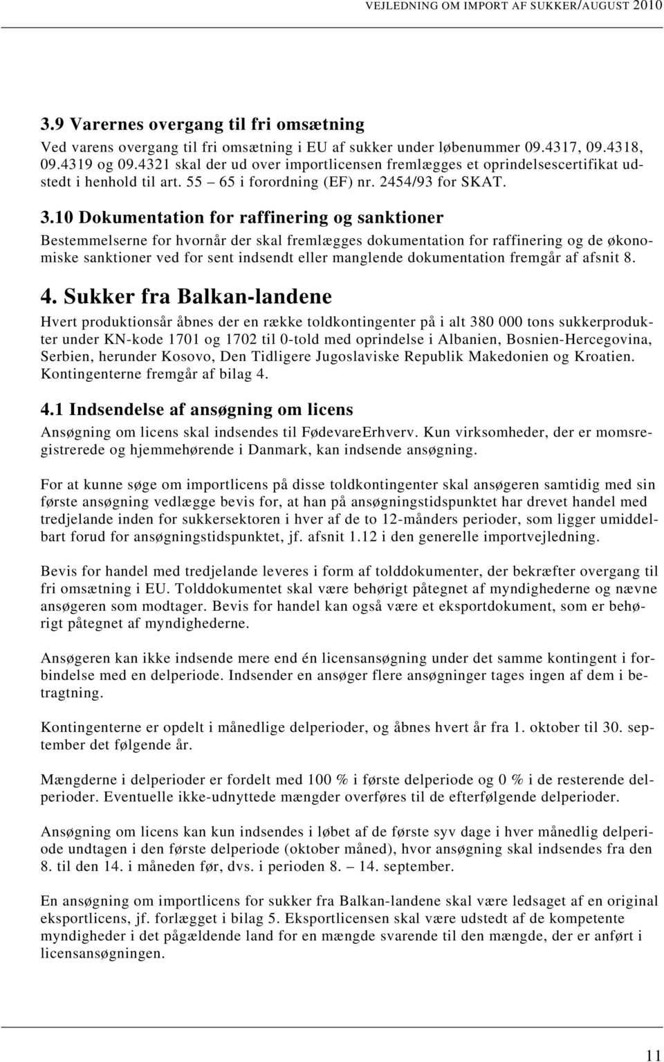 10 Dokumentation for raffinering og sanktioner Bestemmelserne for hvornår der skal fremlægges dokumentation for raffinering og de økonomiske sanktioner ved for sent indsendt eller manglende