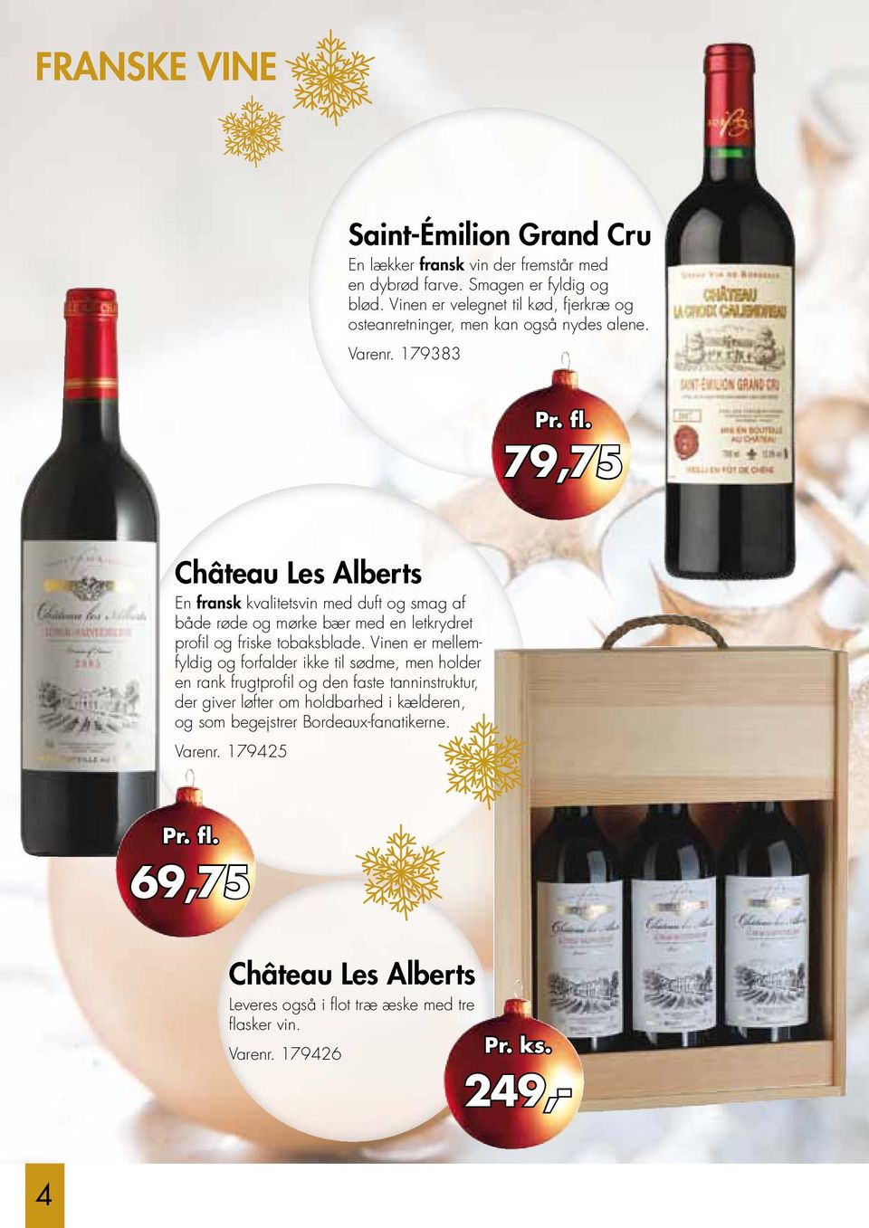 179383 79,75 Château Les Alberts En fransk kvalitetsvin med duft og smag af både røde og mørke bær med en letkrydret profil og friske tobaksblade.