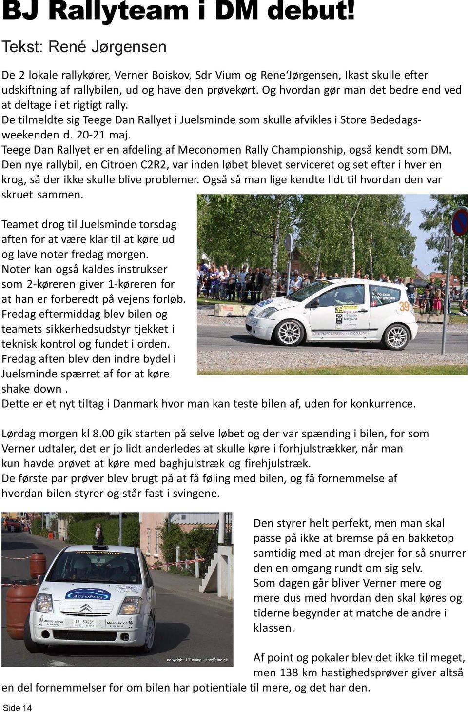 Teege Dan Rallyet er en afdeling af Meconomen Rally Championship, også kendt som DM.