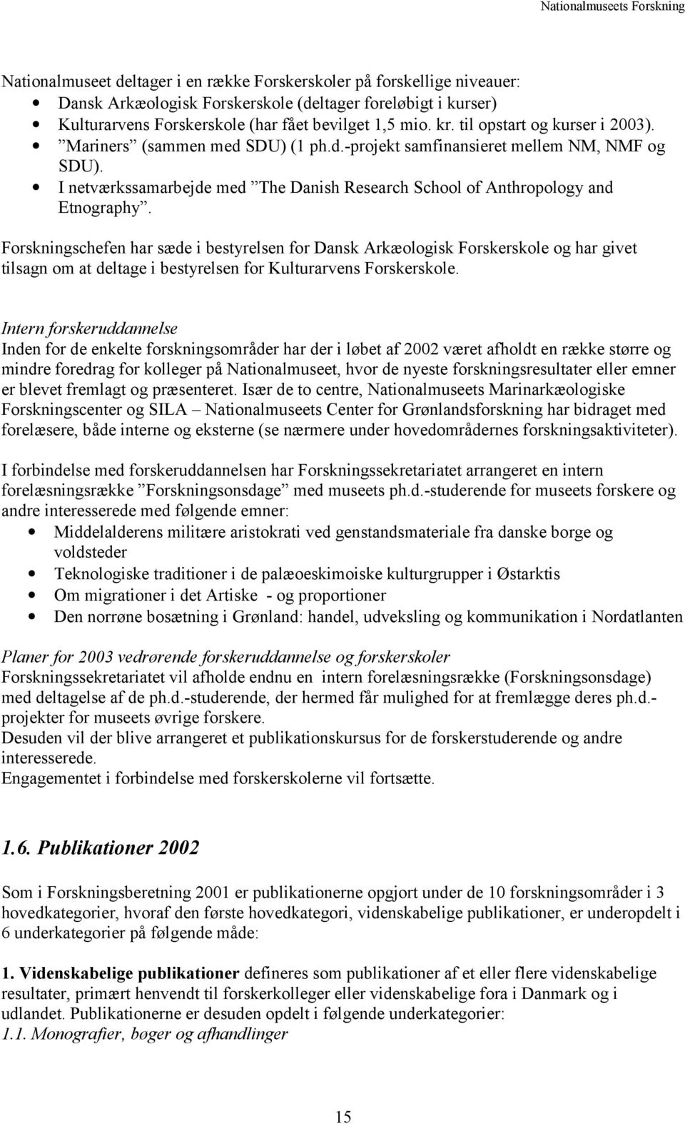 I netværkssamarbejde med The Danish Research School of Anthropology and Etnography.
