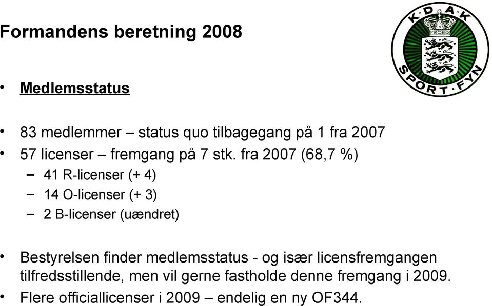 fra 2007 (68,7 %) 41 R-licenser (+ 4) 14 O-licenser (+ 3) 2 B-licenser (uændret)