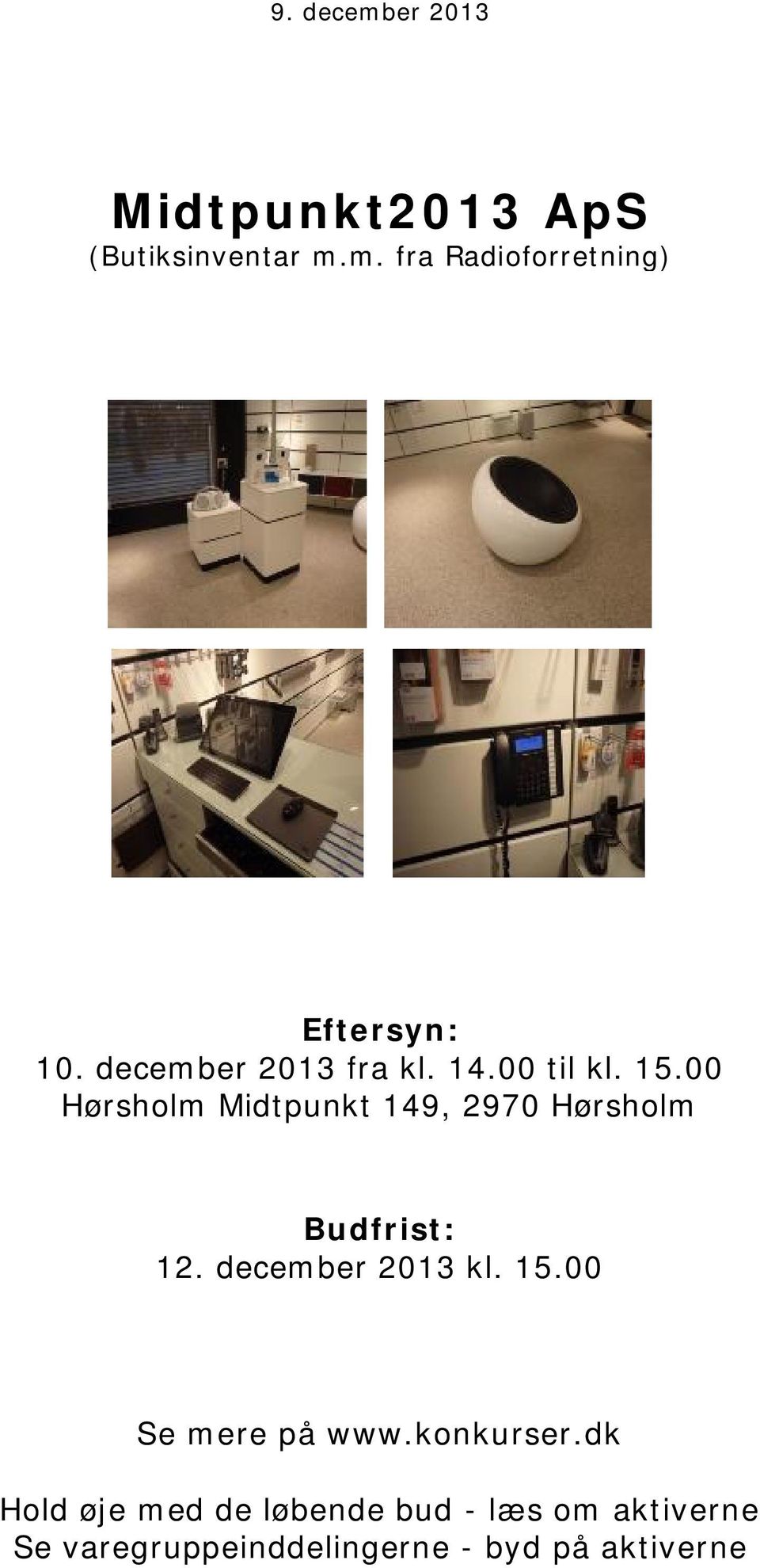 00 Hørsholm Midtpunkt 149, 2970 Hørsholm Budfrist: 12. december 2013 kl. 15.
