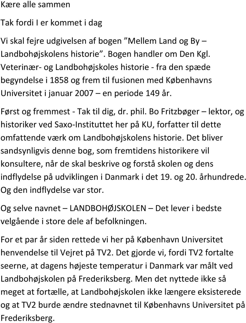 Bo Fritzbøger lektor, og historiker ved Saxo-Instituttet her på KU, forfatter til dette omfattende værk om Landbohøjskolens historie.