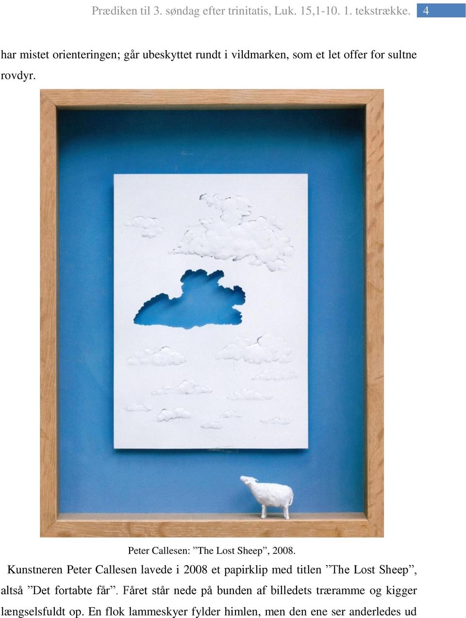 Kunstneren Peter Callesen lavede i 2008 et papirklip med titlen The Lost Sheep, altså Det