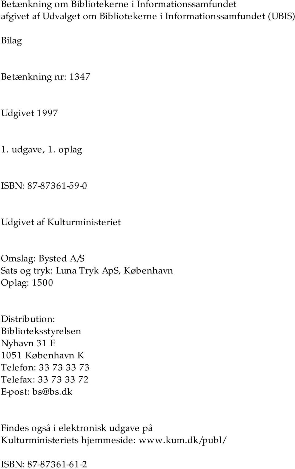 oplag ISBN: 87-87361-59-0 Udgivet af Kulturministeriet Omslag: Bysted A/S Sats og tryk: Luna Tryk ApS, København Oplag: 1500