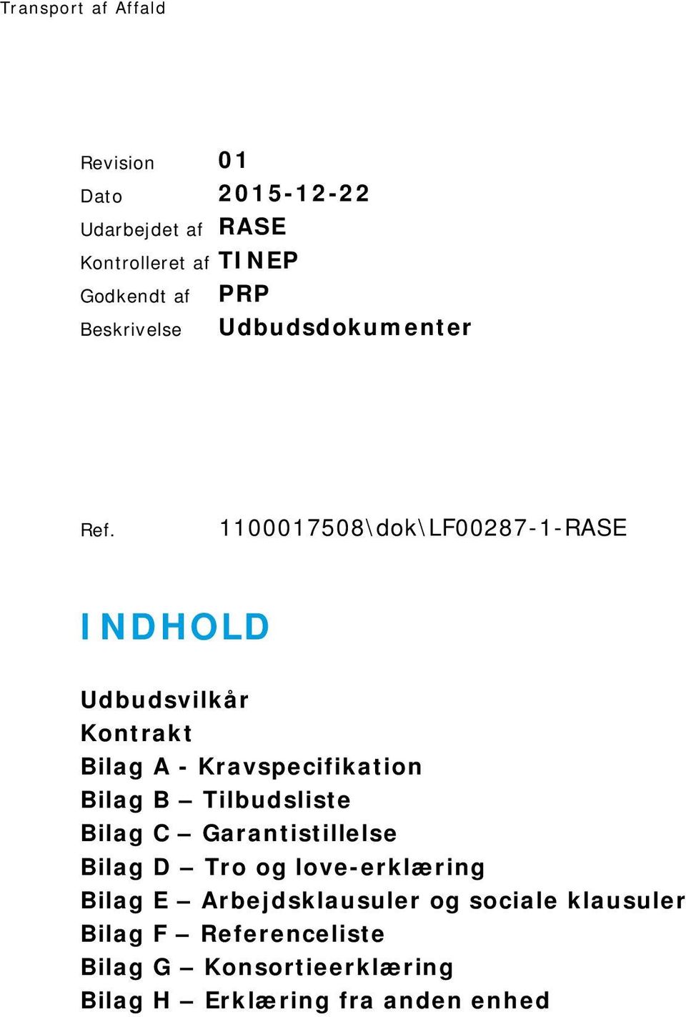 1100017508\dok\LF00287-1-RASE INDHOLD Udbudsvilkår Kontrakt Bilag A - Kravspecifikation Bilag B