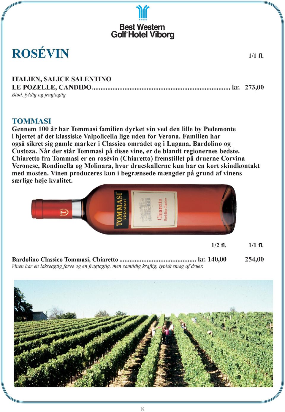 Familien har også sikret sig gamle marker i Classico området og i Lugana, Bardolino og Custoza. Når der står Tommasi på disse vine, er de blandt regionernes bedste.