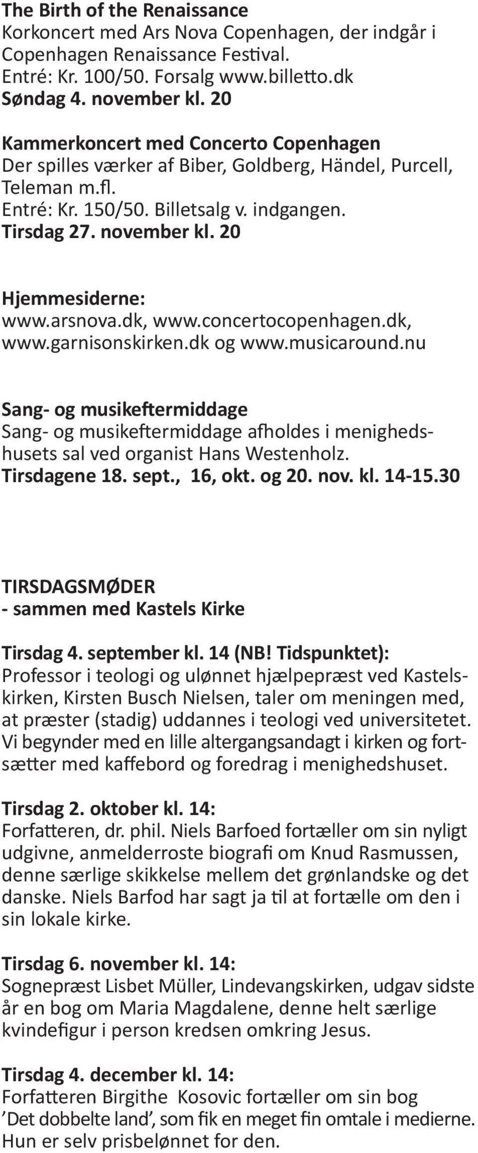 20 Hjemmesiderne: www.arsnova.dk, www.concertocopenhagen.dk, www.garnisonskirken.dk og www.musicaround.