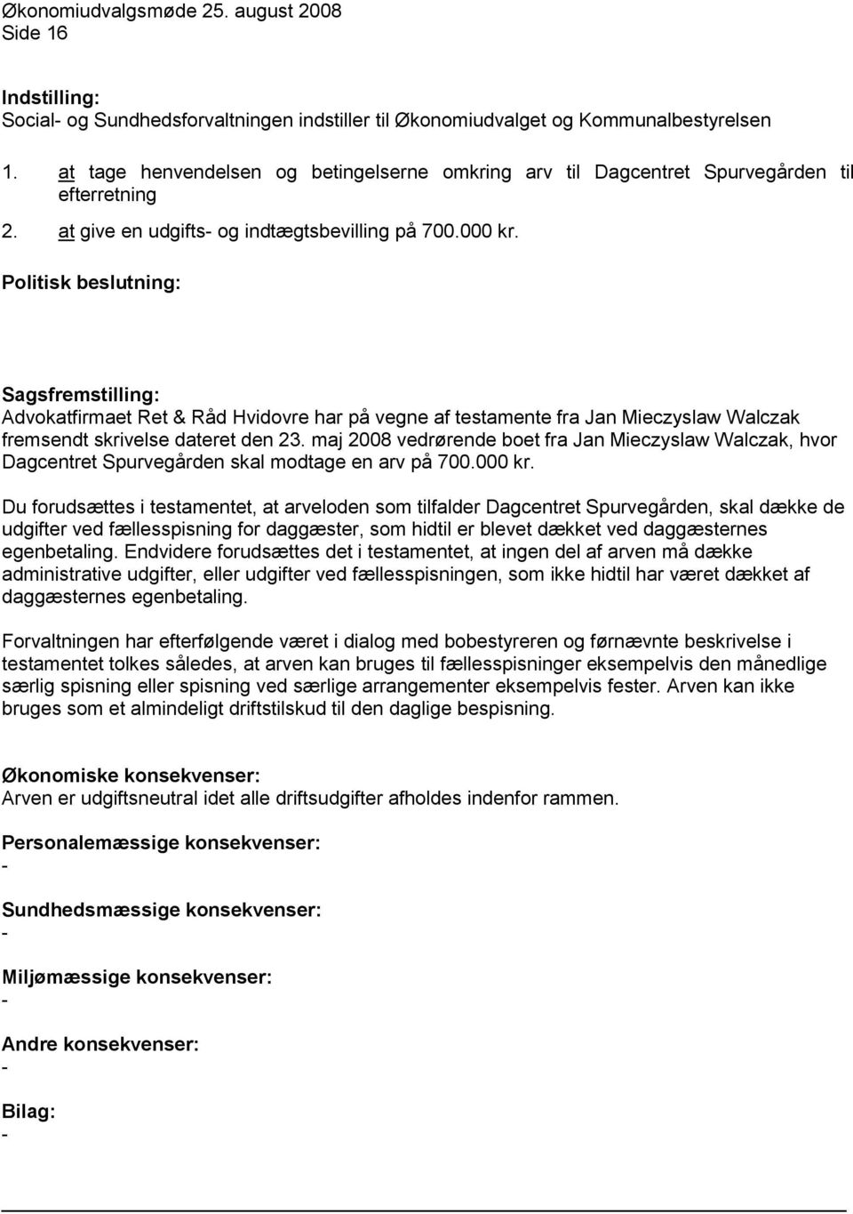Politisk beslutning: Sagsfremstilling: Advokatfirmaet Ret & Råd Hvidovre har på vegne af testamente fra Jan Mieczyslaw Walczak fremsendt skrivelse dateret den 23.