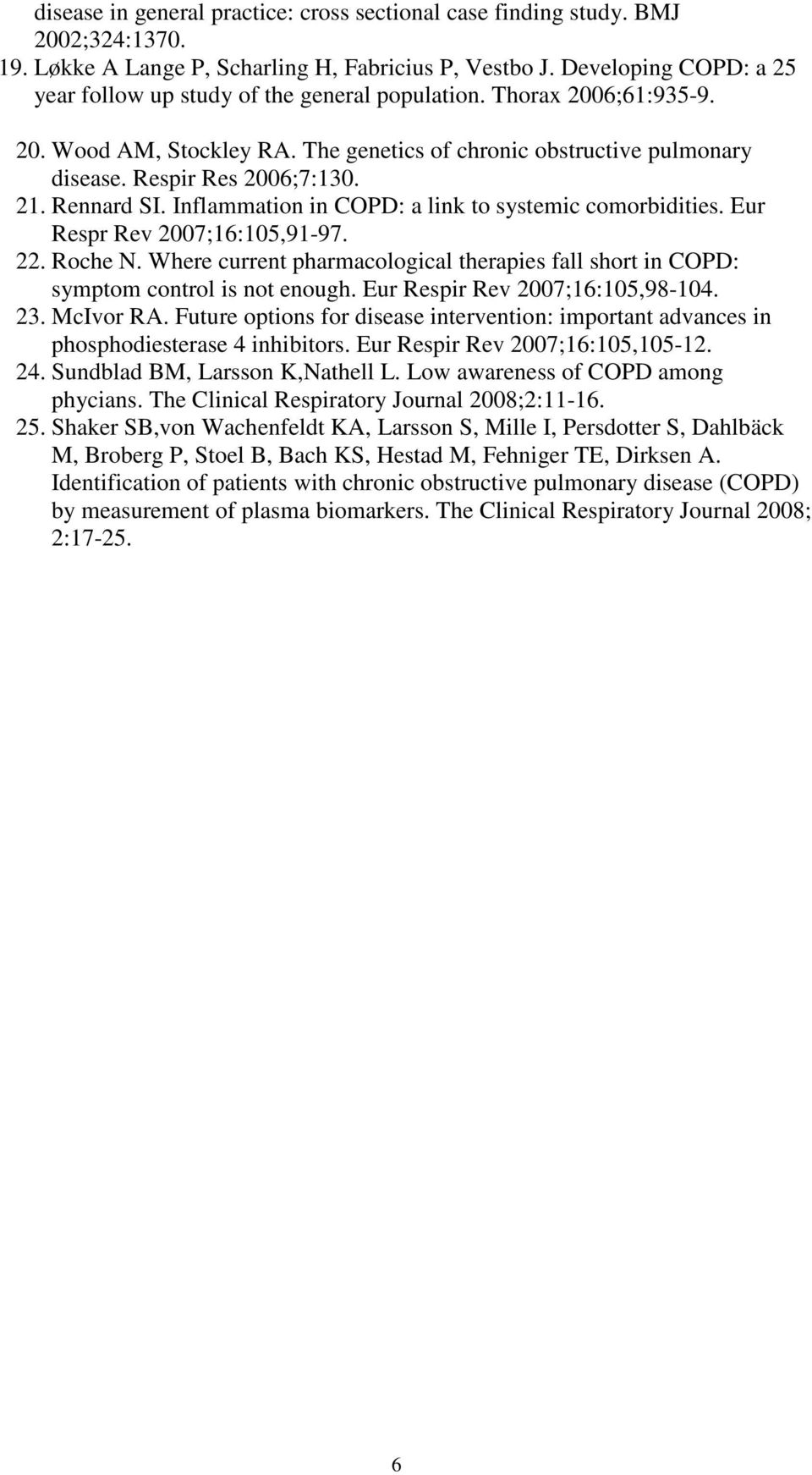Rennard SI. Inflammation in COPD: a link to systemic comorbidities. Eur Respr Rev 2007;16:105,91-97. 22. Roche N.