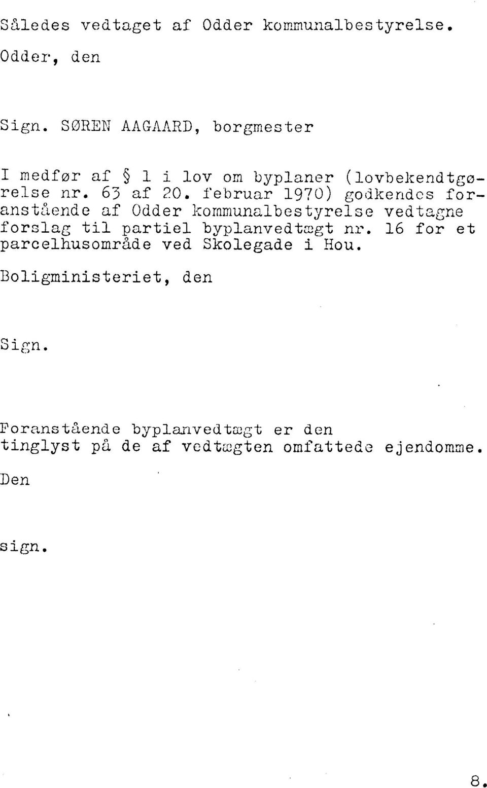 februar 1970) godlrendcs foransthnde af Odder Bornmunalbestyrel~e vedtagne forslag til partiel byplanvedtzgt ni-.