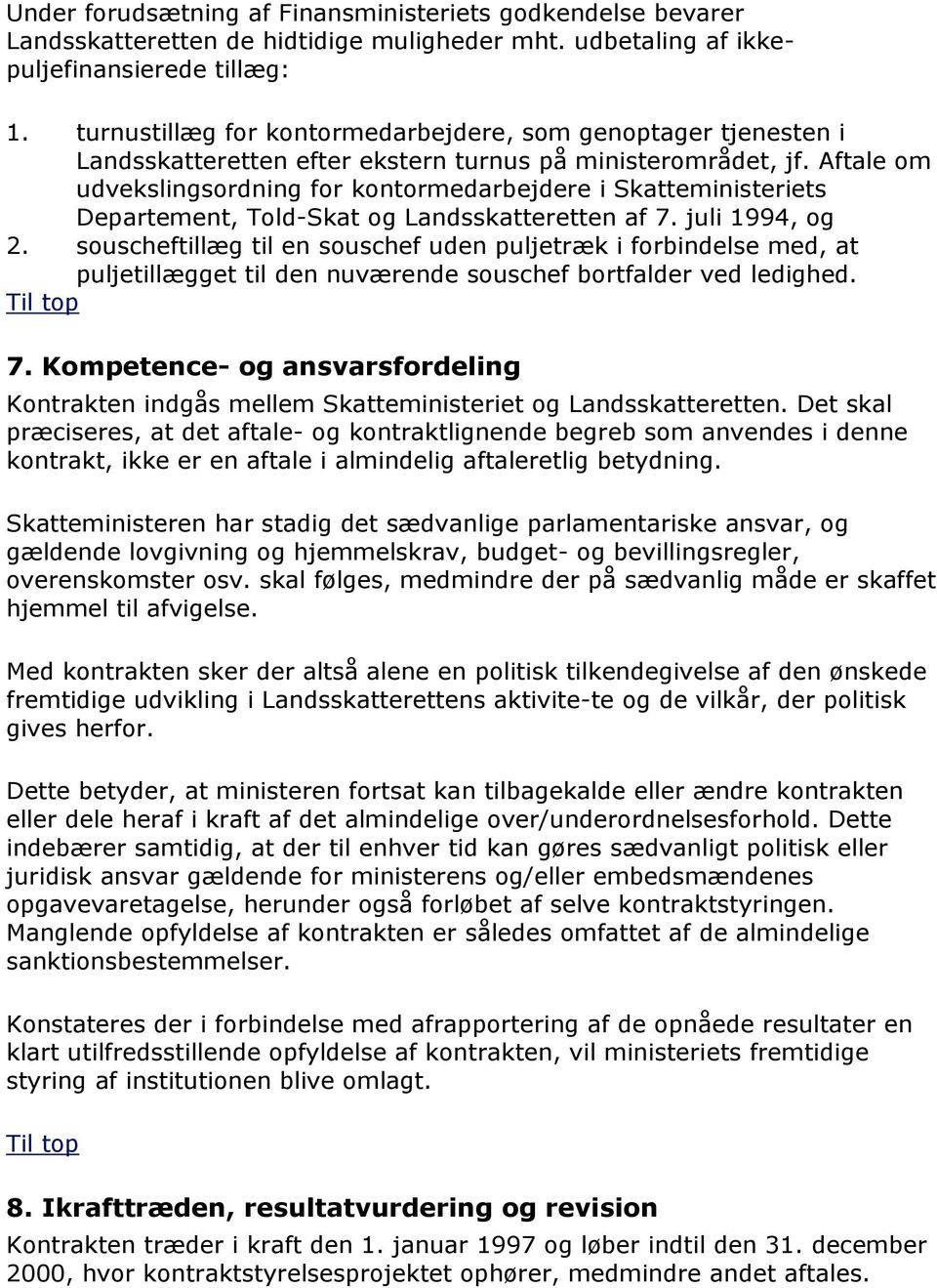 Aftale om udvekslingsordning for kontormedarbejdere i Skatteministeriets Departement, Told-Skat og Landsskatteretten af 7. juli 1994, og 2.