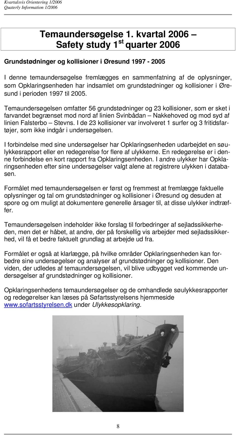 indsamlet om grundstødninger og kollisioner i Øresund i perioden 1997 til 2005.