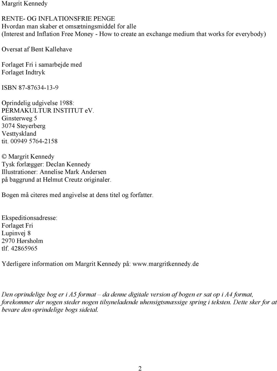 00949 5764-2158 Margrit Kennedy Tysk forlægger: Declan Kennedy Illustrationer: Annelise Mark Andersen på baggrund at Helmut Creutz originaler.