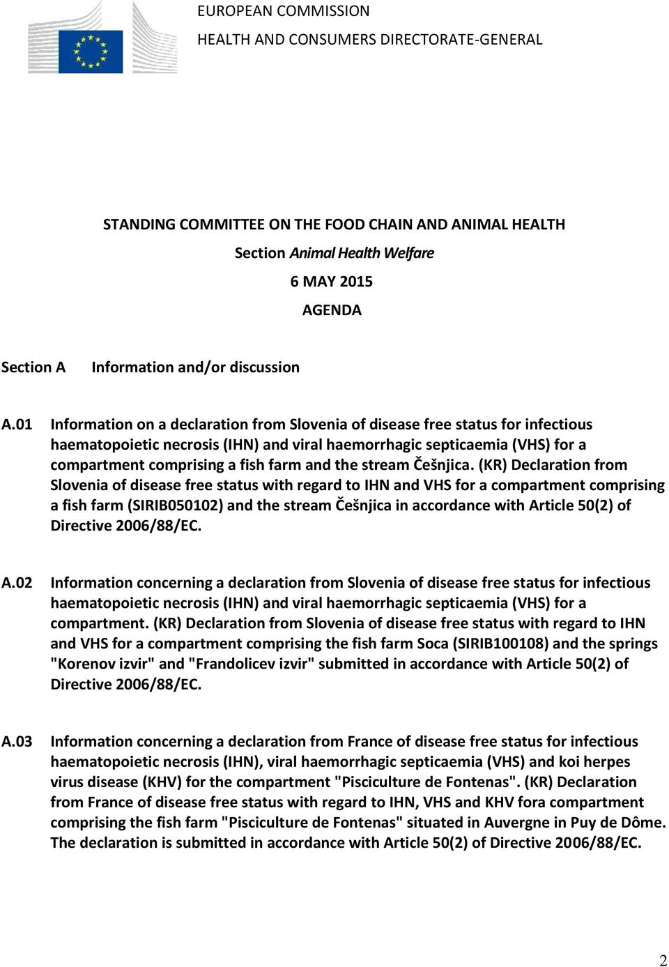 01 Information on a declaration from Slovenia of disease free status for infectious haematopoietic necrosis (IHN) and viral haemorrhagic septicaemia (VHS) for a compartment comprising a fish farm and