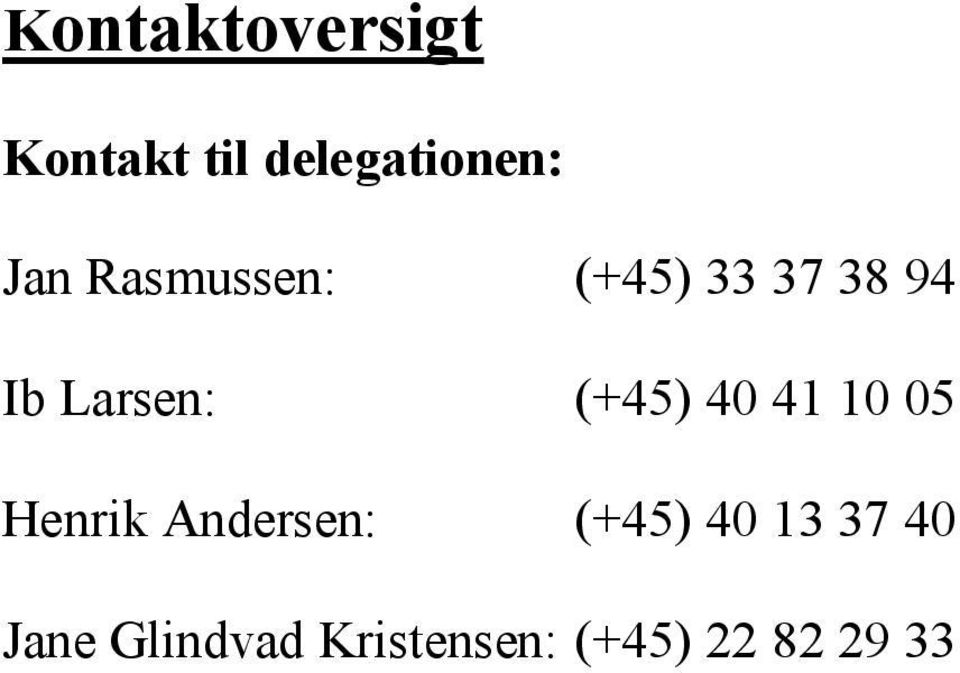 40 41 10 05 Henrik Andersen: (+45) 40 13 37