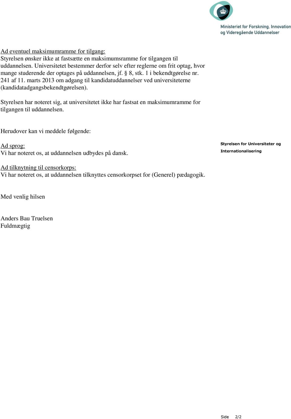 marts 2013 om adgang til kandidatuddannelser ved universiteterne (kandidatadgangsbekendtgørelsen).