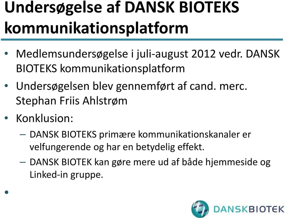 Stephan Friis Ahlstrøm Konklusion: DANSK BIOTEKS primære kommunikationskanaler er