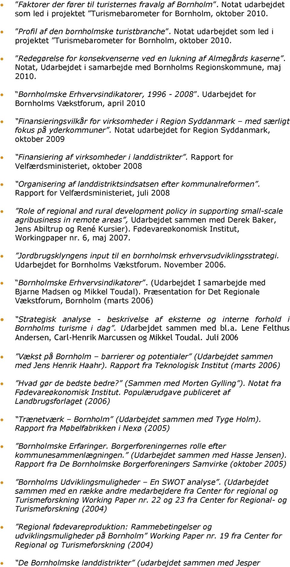 Notat, Udarbejdet i samarbejde med Bornholms Regionskommune, maj 2010. Bornholmske Erhvervsindikatorer, 1996-2008.