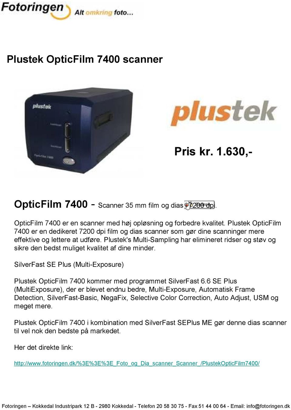Plustek's Multi-Sampling har elimineret ridser og støv og sikre den bedst muliget kvalitet af dine minder.