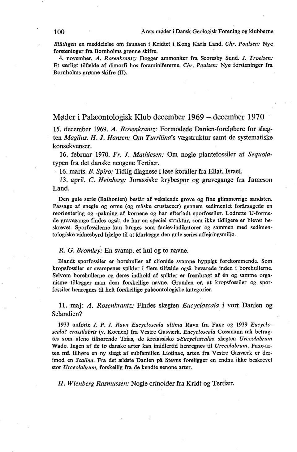 Møder i Palæontologisk Klub december 1969 -.december 1970 15. december 1969. A. Rosenkrantz: Formodede Danien-foreløbere for slægten Magilus. H. J.