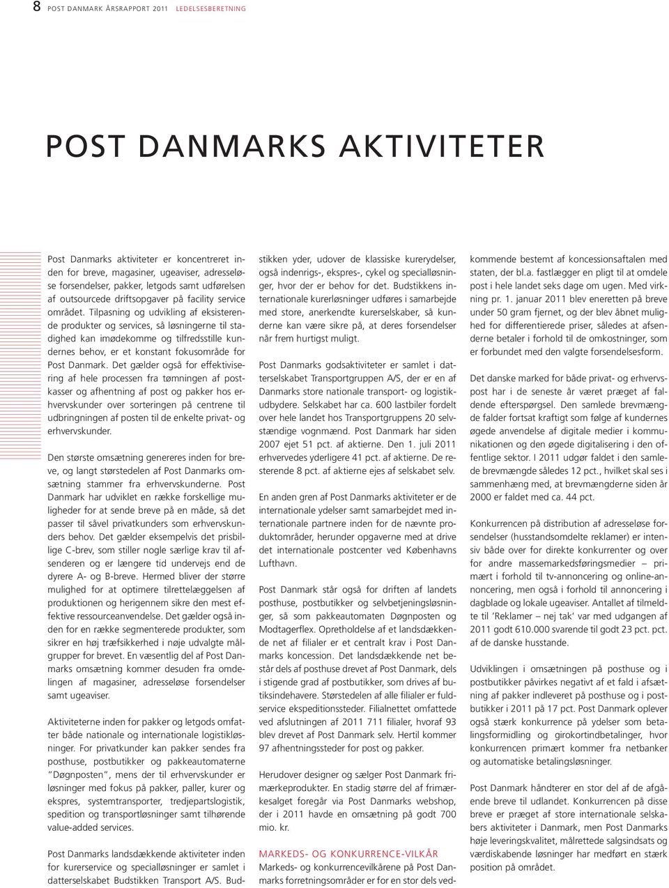 Tilpasning og udvikling af eksisterende produkter og services, så løsningerne til stadighed kan imødekomme og tilfredsstille kundernes behov, er et konstant fokusområde for Post Danmark.