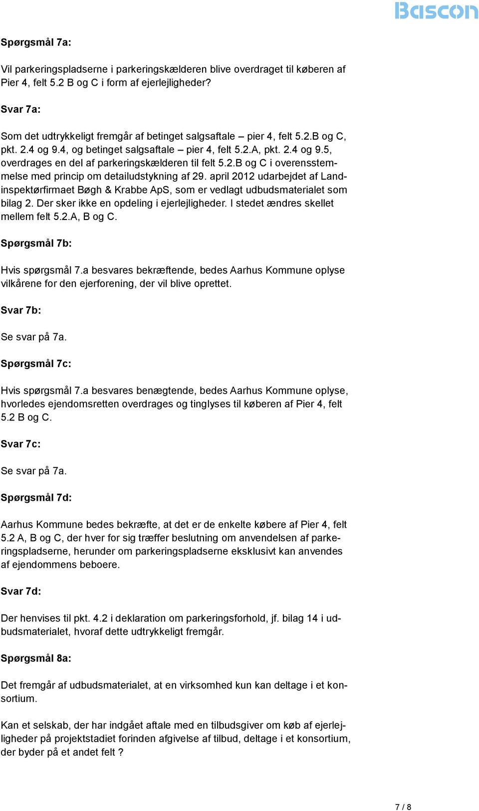 2.B og C i overensstemmelse med princip om detailudstykning af 29. april 2012 udarbejdet af Landinspektørfirmaet Bøgh & Krabbe ApS, som er vedlagt udbudsmaterialet som bilag 2.
