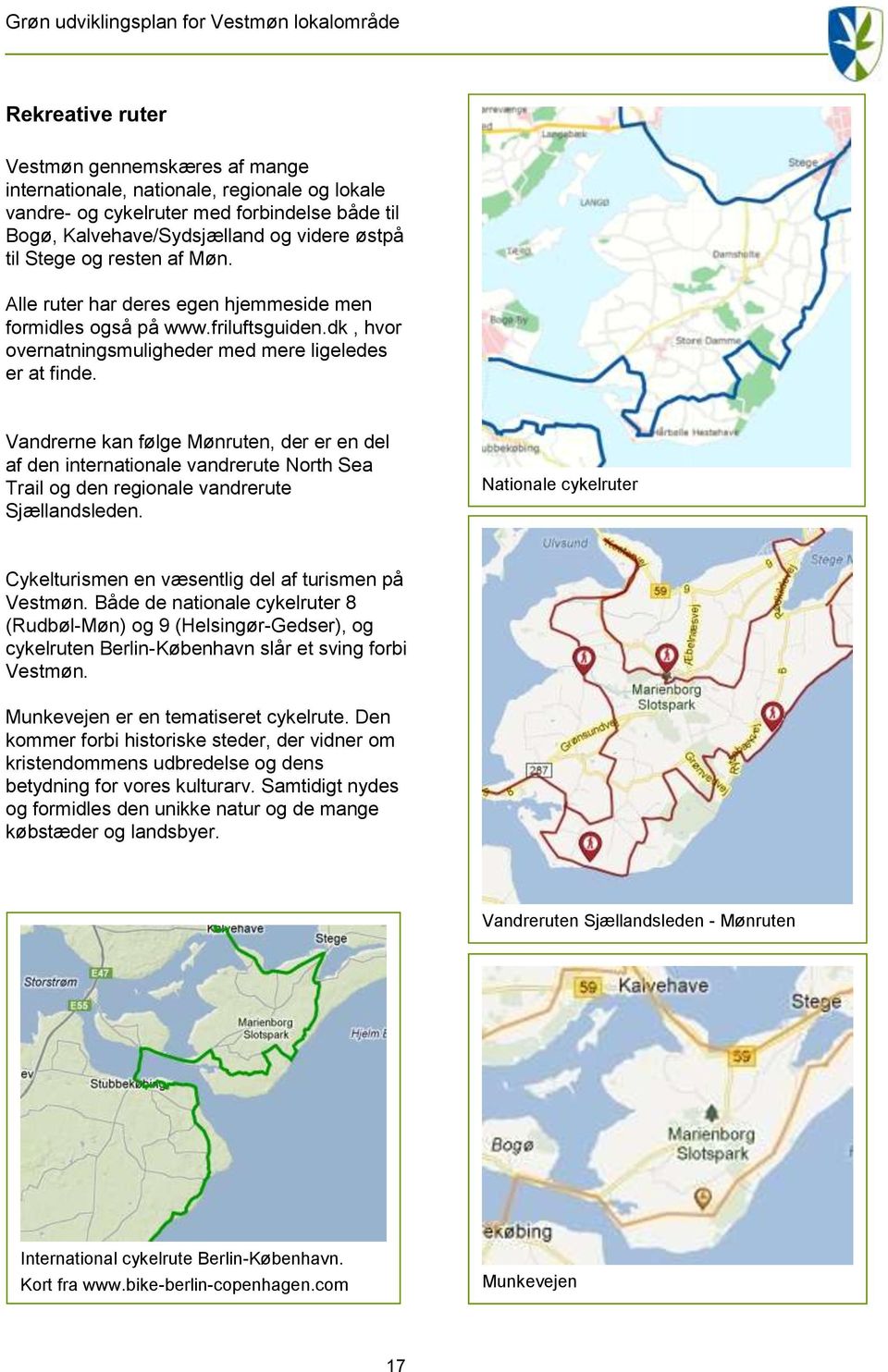 Vandrerne kan følge Mønruten, der er en del af den internationale vandrerute North Sea Trail og den regionale vandrerute Sjællandsleden.