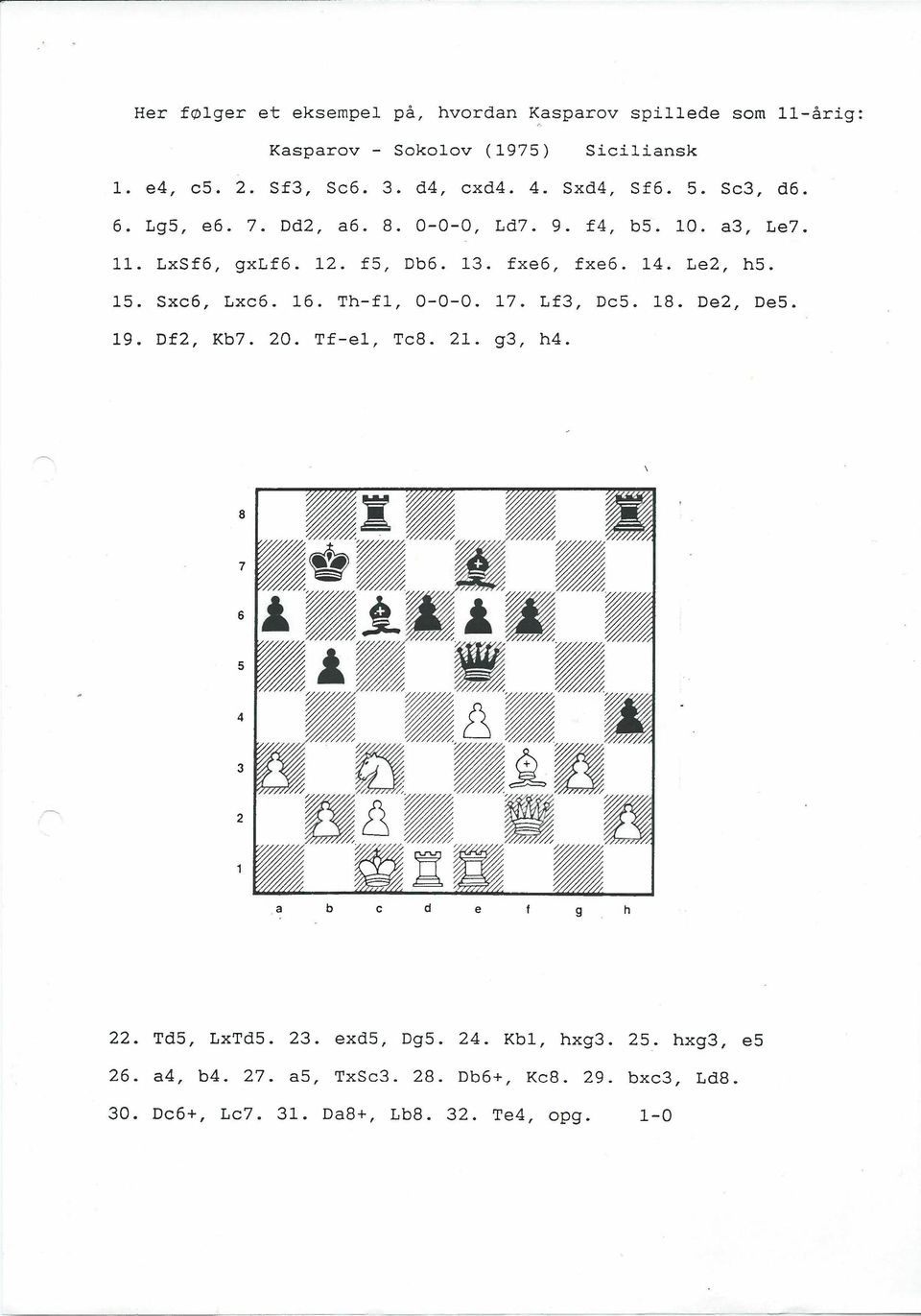 Le2, h5. 15. Sxc6, Lxc6. 16. Th-fl, 0-0-0. 17. Lf3, Dc5. 18. De2, De5. 19. Df2, Kb7. 20. Tf-el, Tc8. 21. g3, h4. 22. Td5, LxTd5. 23.