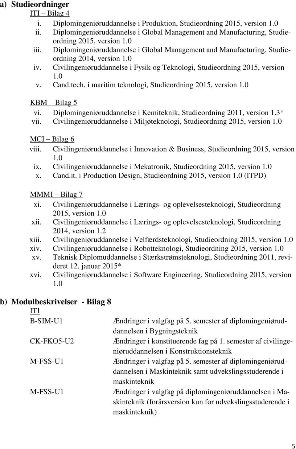 Civilingeniøruddannelse i Fysik og Teknologi, Studieordning 2015, version 1.0 v. Cand.tech. i maritim teknologi, Studieordning 2015, version 1.0 KBM Bilag 5 vi.