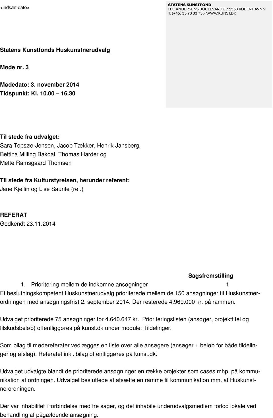 Kjellin og Lise Saunte (ref.) REFERAT Godkendt 23.11.2014 Sagsfremstilling 1.