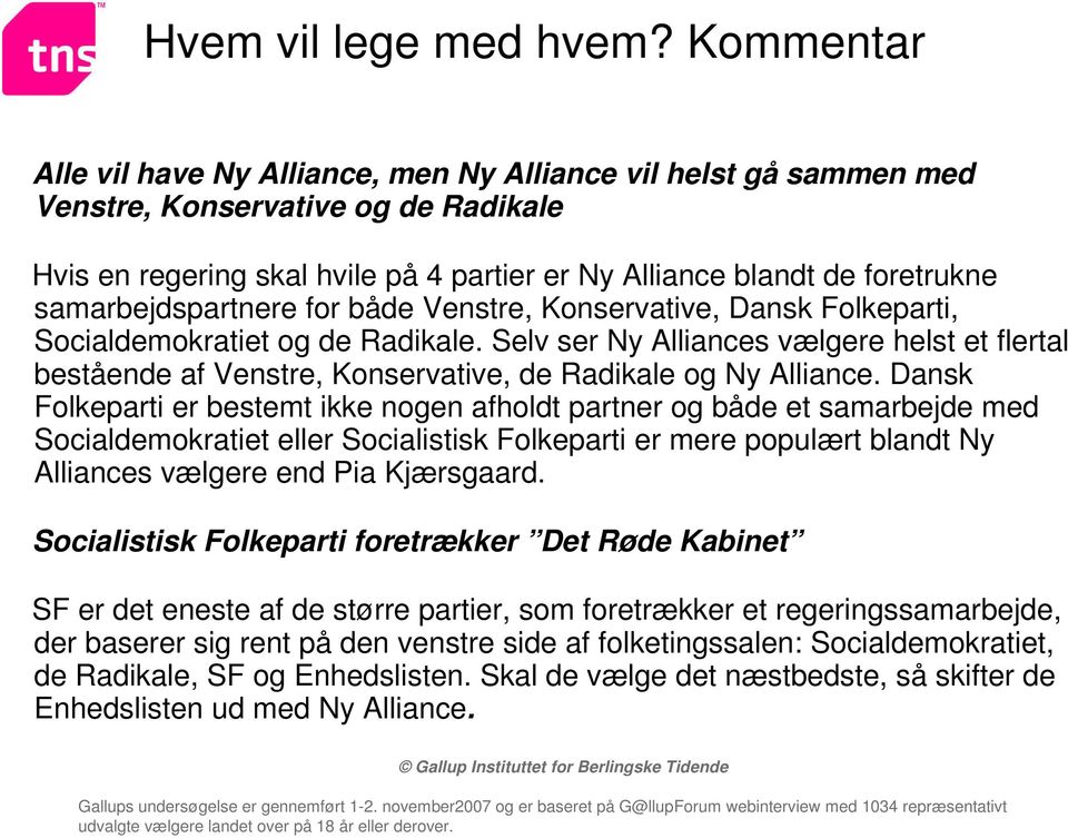 samarbejdspartnere for både Venstre, Konservative, Dansk Folkeparti, Socialdemokratiet og de Radikale.