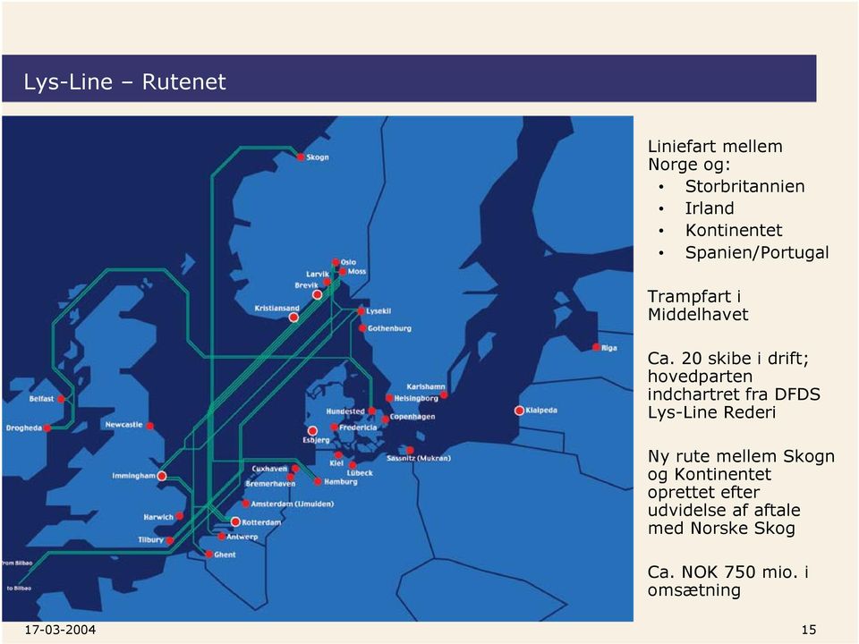 20 skibe i drift; hovedparten indchartret fra DFDS Lys-Line Rederi Ny rute