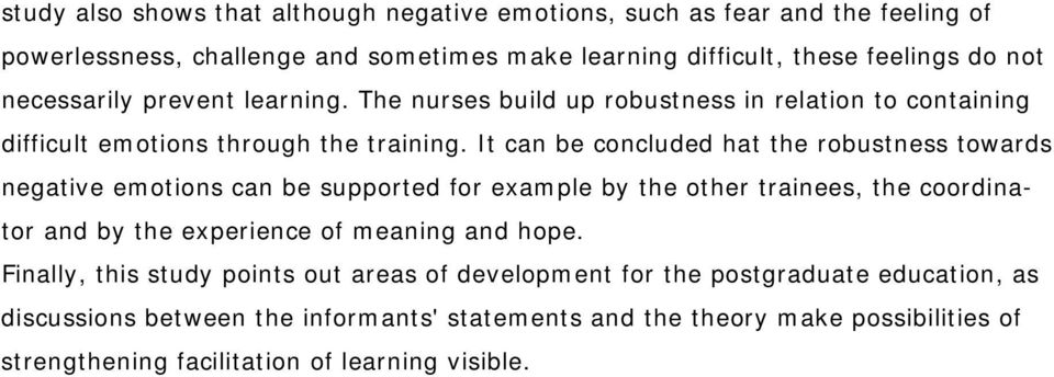 It can be concluded hat the robustness towards negative emotions can be supported for example by the other trainees, the coordinator and by the experience of meaning and