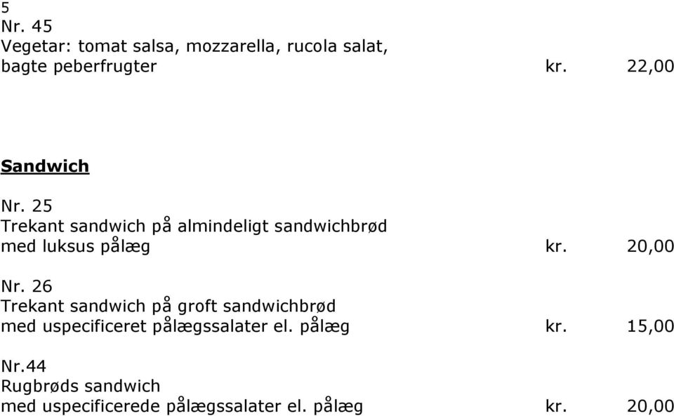 20,00 Nr. 26 Trekant sandwich på groft sandwichbrød med uspecificeret pålægssalater el.