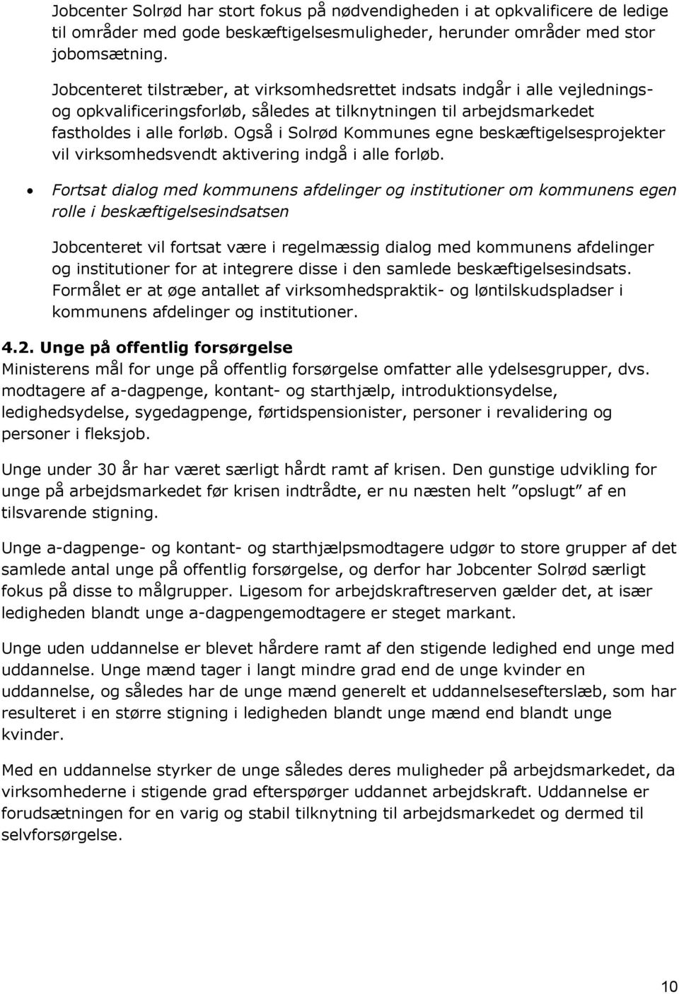 Også i Solrød Kommunes egne beskæftigelsesprojekter vil virksomhedsvendt aktivering indgå i alle forløb.