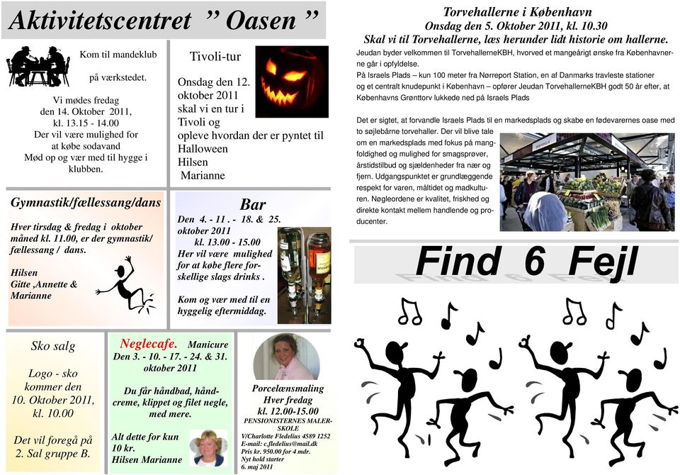 oktober 2011 skal vi en tur i Tivoli og opleve hvordan der er pyntet til Halloween Hilsen Marianne Bar Den 4. - 11. - 18. & 25. oktober 2011 kl. 13.00-15.