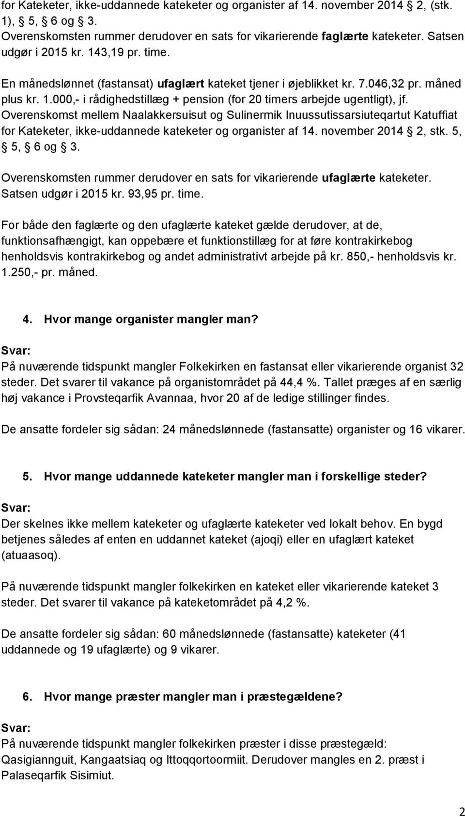 Overenskomst mellem Naalakkersuisut og Sulinermik Inuussutissarsiuteqartut Katuffiat for Kateketer, ikke-uddannede kateketer og organister af 14. november 2014 2, stk. 5, 5, 6 og 3.