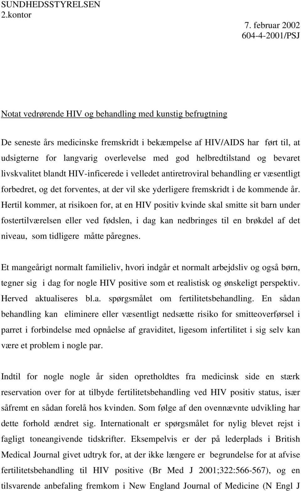 overlevelse med god helbredtilstand og bevaret livskvalitet blandt HIV-inficerede i velledet antiretroviral behandling er væsentligt forbedret, og det forventes, at der vil ske yderligere fremskridt