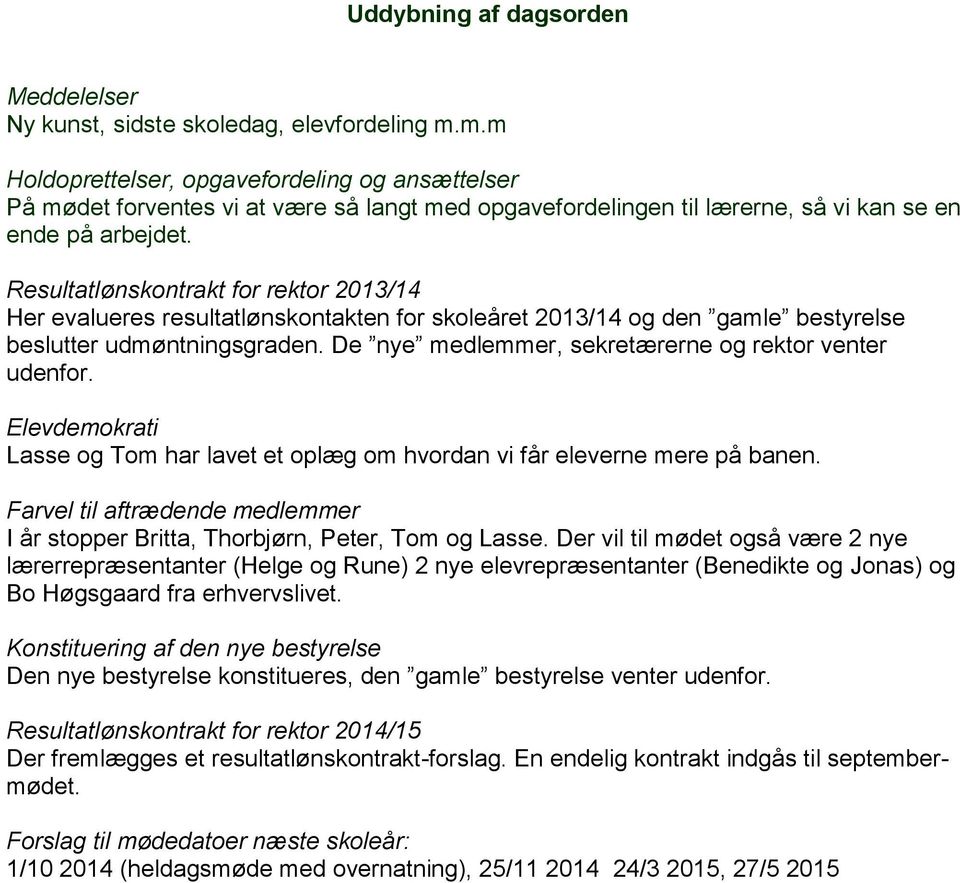 Resultatlønskontrakt for rektor 2013/14 Her evalueres resultatlønskontakten for skoleåret 2013/14 og den gamle bestyrelse beslutter udmøntningsgraden.
