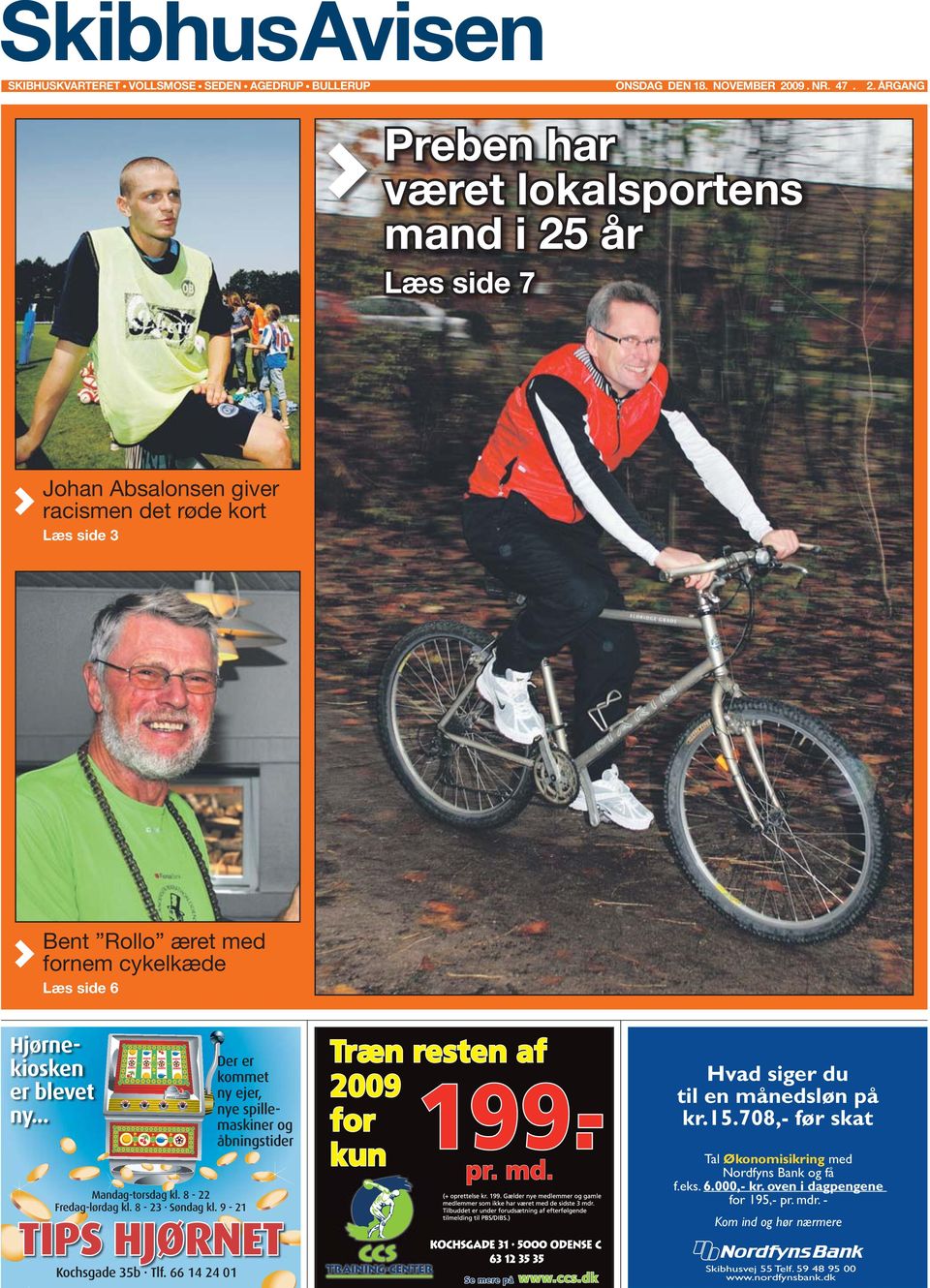 ÅRGANG Preben har været lokalsportens mand i 25 år Læs side 7 Johan Absalonsen giver racismen det røde kort Læs side 3 Bent Rollo æret med fornem cykelkæde Læs side 6