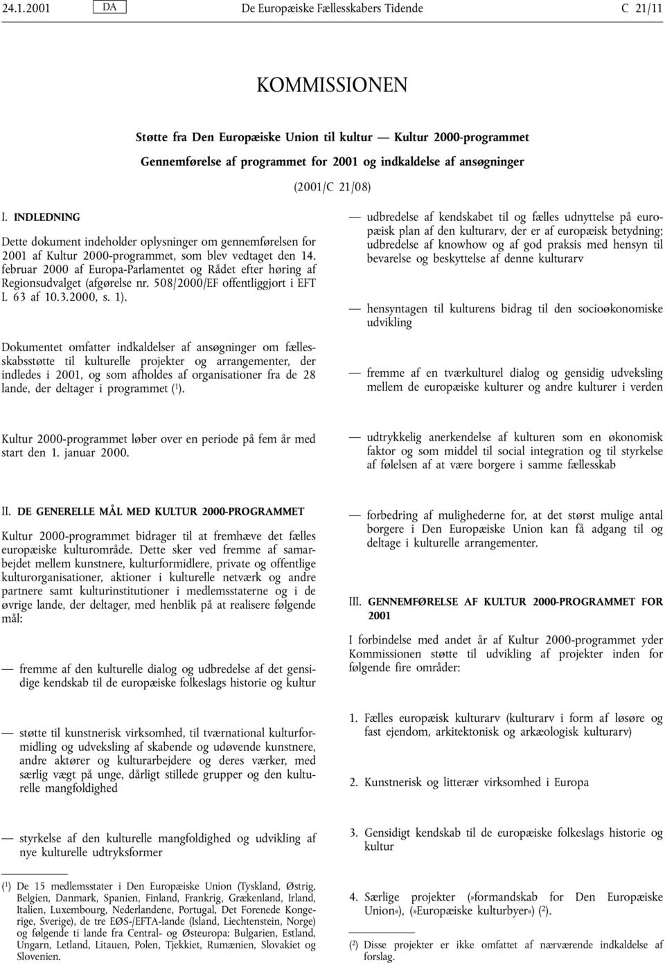 februar 2000 af Europa-Parlamentet og Rådet efter hłring af Regionsudvalget (afgłrelse nr. 508/2000/EF offentliggjort i EFT L 63 af 10.3.2000, s. 1).