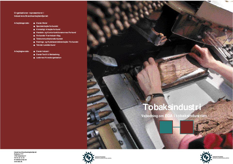 Nydelsesmiddelarbejder Forbundet Teknisk Landsforbund Arbejdsgiverside: Dansk Industri Dansk Textil & Beklædning Ledernes Hovedorganisation