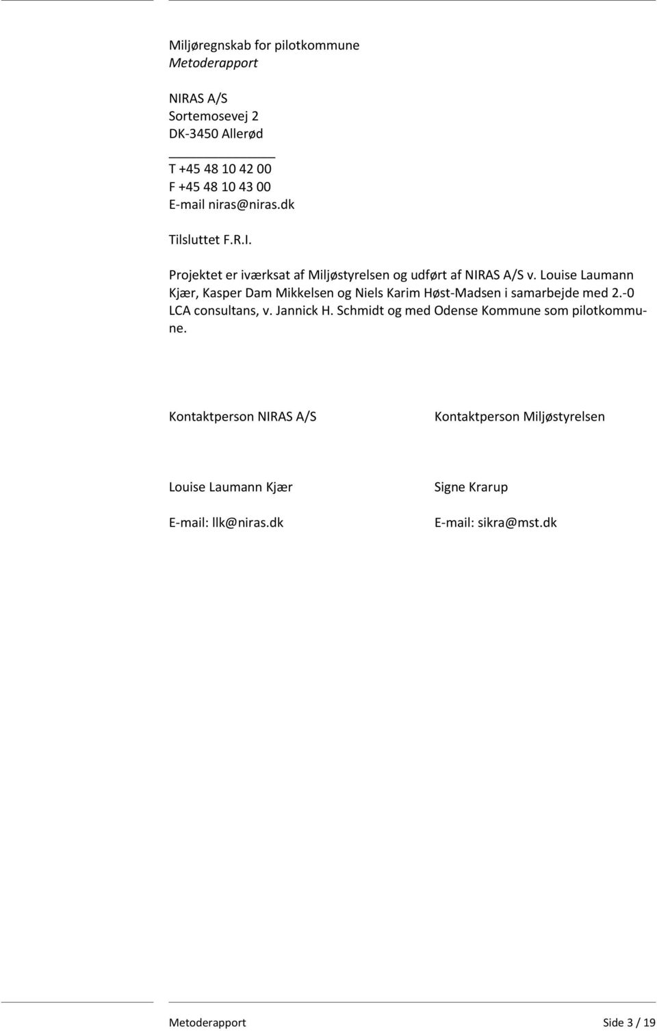 Louise Laumann Kjær, Kasper Dam Mikkelsen og Niels Karim Høst Madsen i samarbejde med 2. 0 LCA consultans, v. Jannick H.
