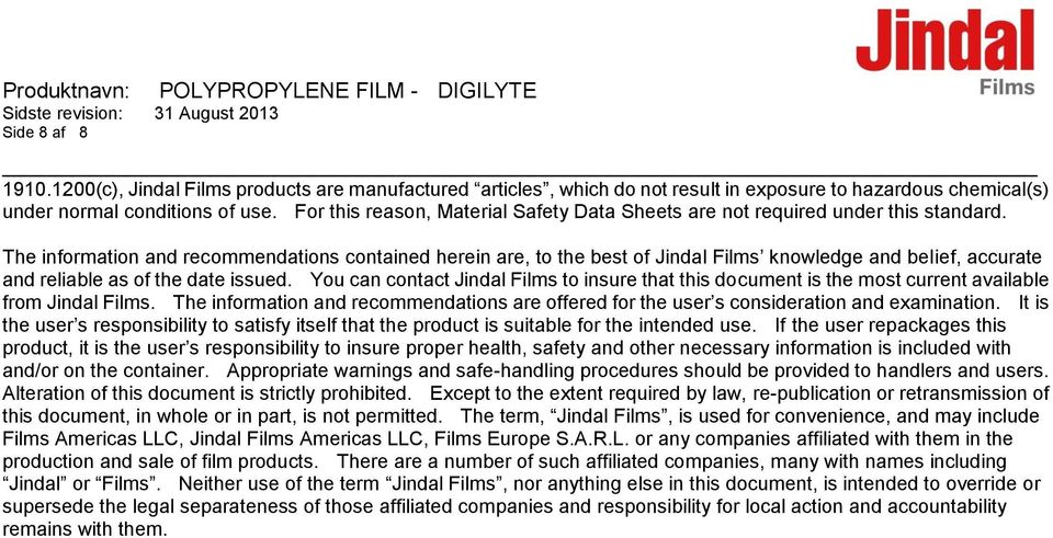 The information and recommendations contained herein are, to the best of Jindal Films knowledge and belief, accurate and reliable as of the date issued.