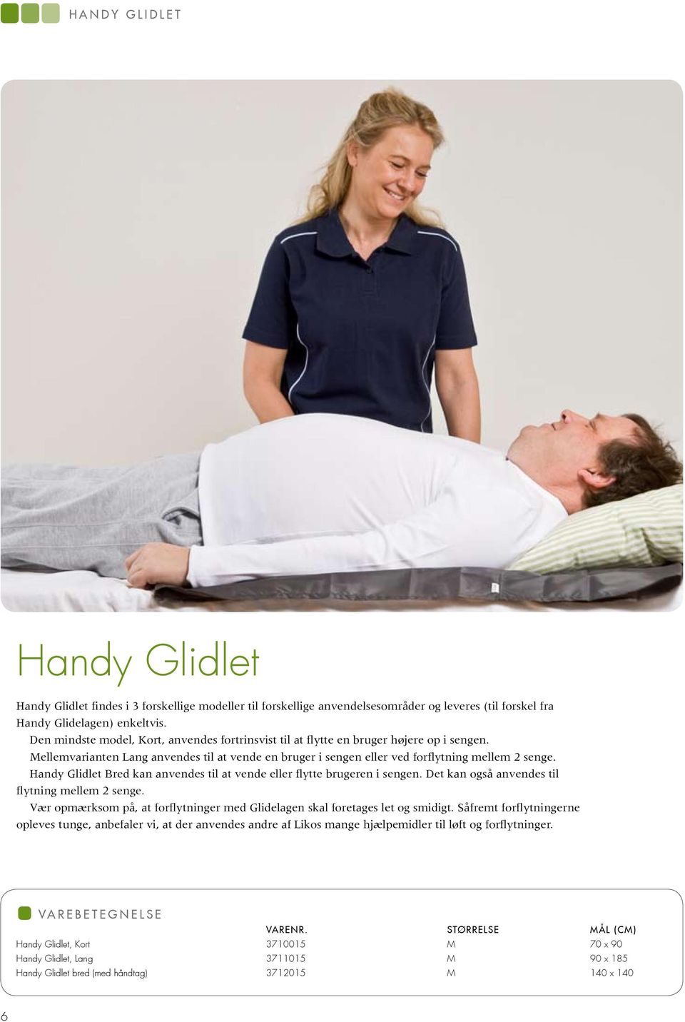 Handy Glidlet Bred kan anvendes til at vende eller flytte brugeren i sengen. Det kan også anvendes til flytning mellem 2 senge.