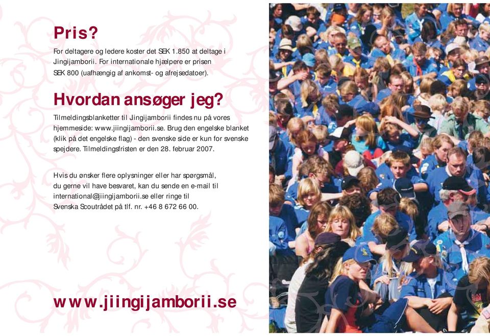 Tilmeldingsblanketter til Jiingijamborii findes nu på vores hjemmeside: www.jiingijamborii.se.